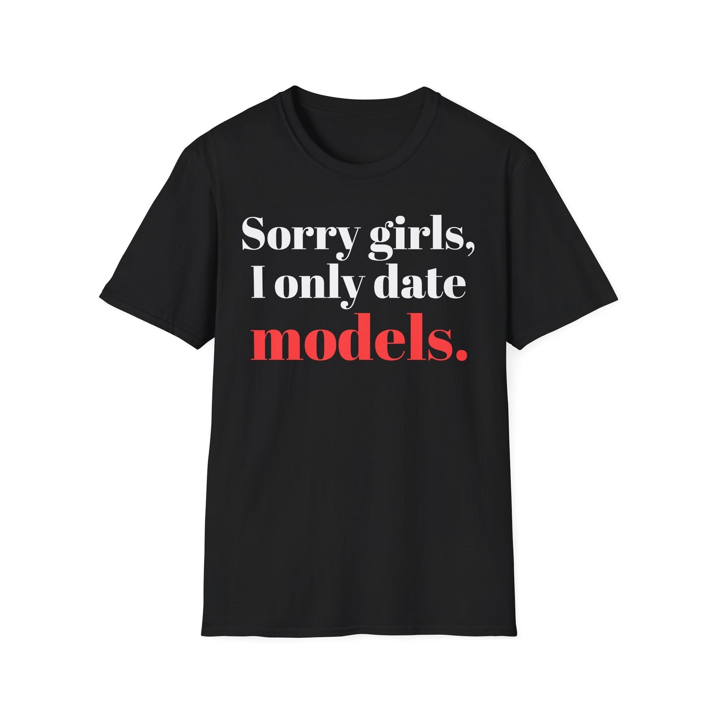 Sorry girls, I only date models.