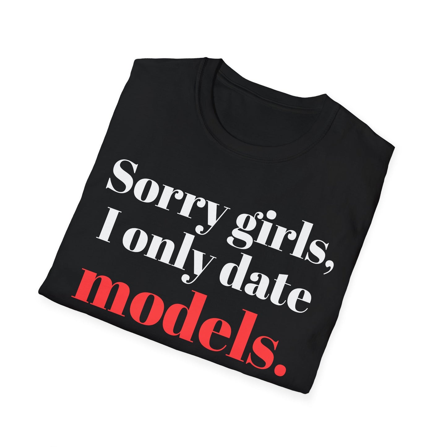 Sorry girls, I only date models.