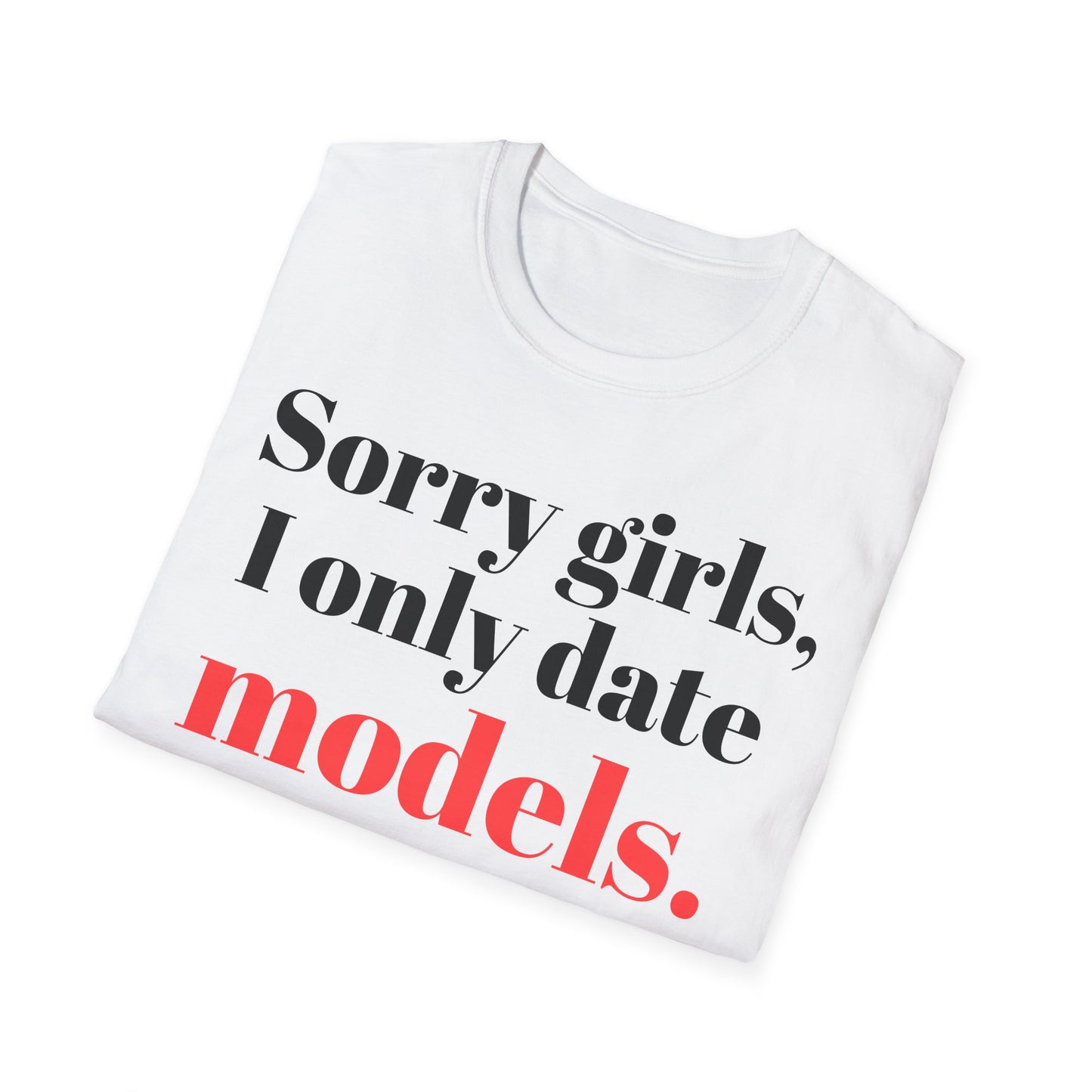 Sorry girls, I only date models.