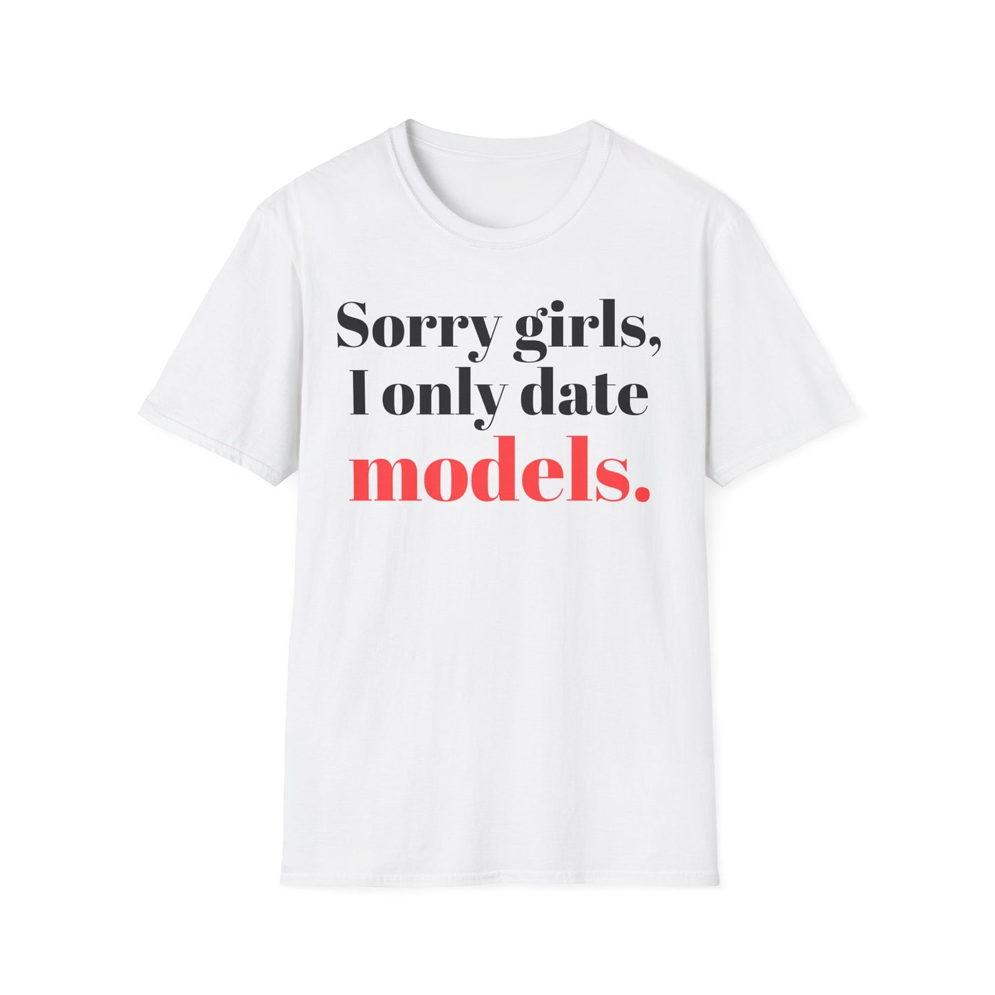 Sorry girls, I only date models.