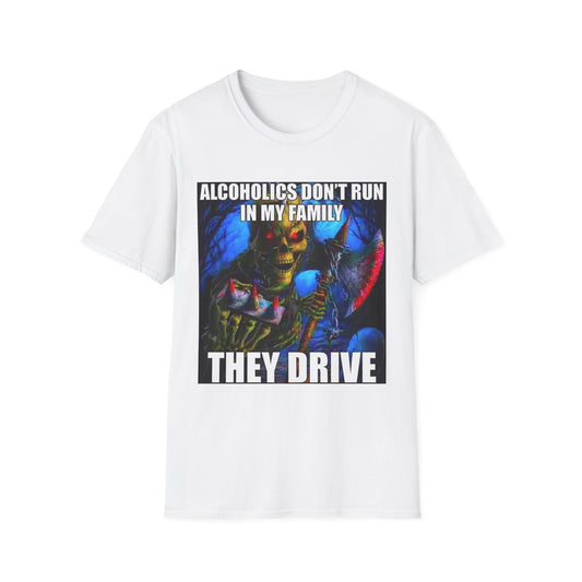 Alcoholics Don't Run In the Family, THEY DRIVE